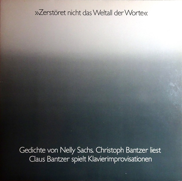 Nelly Sachs / Christoph Bantzer / Claus Bantzer - »Zerstöret Nicht Das Weltall Der Worte« (LP)